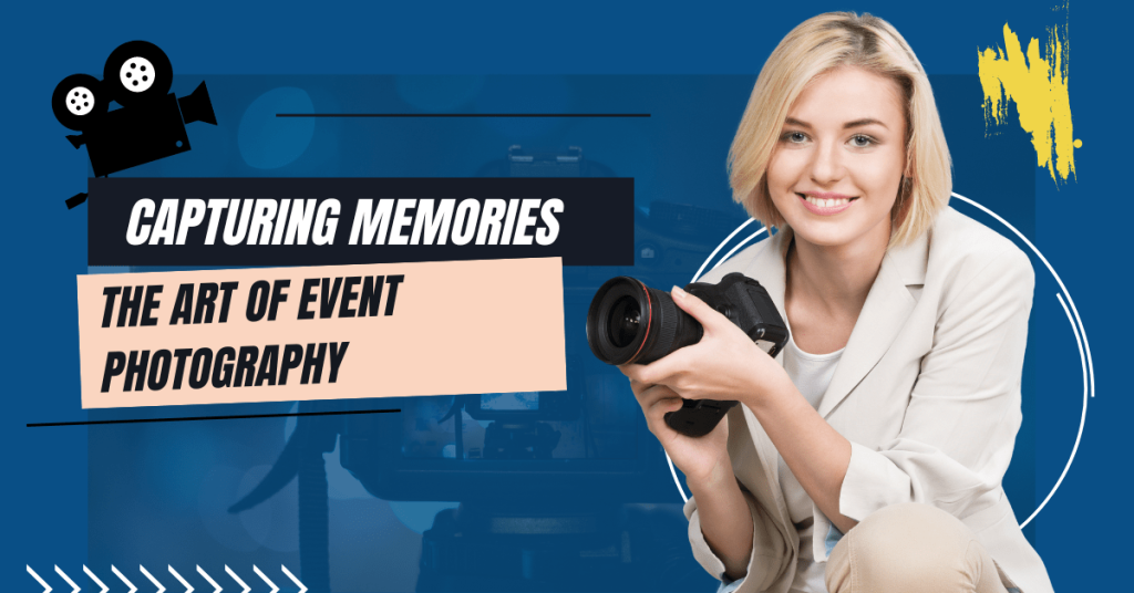 Capturing Memories with a Click: The Art of Event Photography